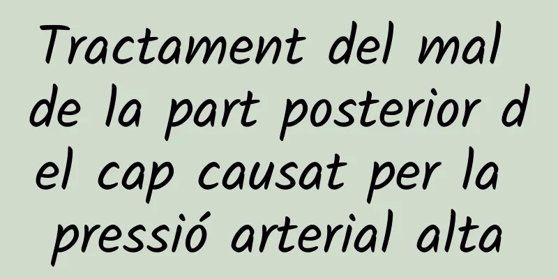 Tractament del mal de la part posterior del cap causat per la pressió arterial alta