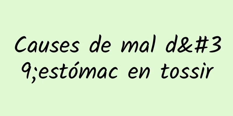 Causes de mal d'estómac en tossir