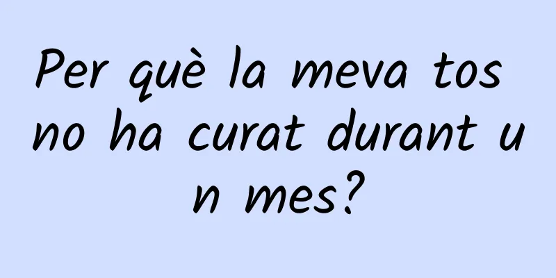 Per què la meva tos no ha curat durant un mes?