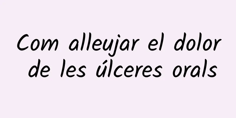 Com alleujar el dolor de les úlceres orals