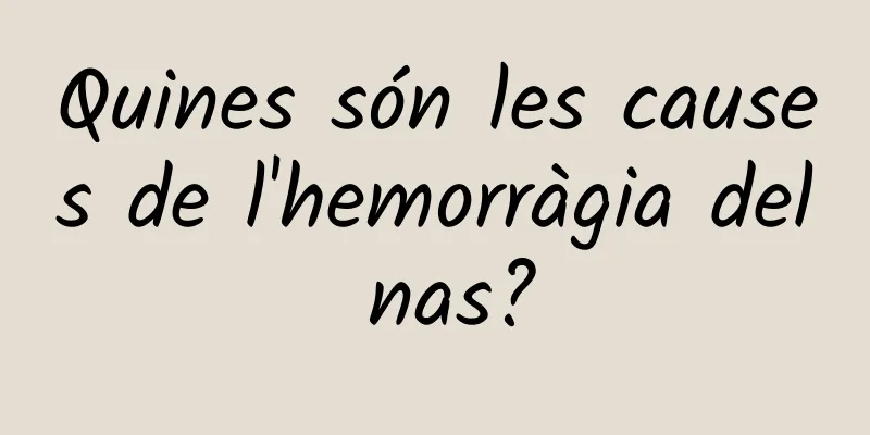 Quines són les causes de l'hemorràgia del nas?