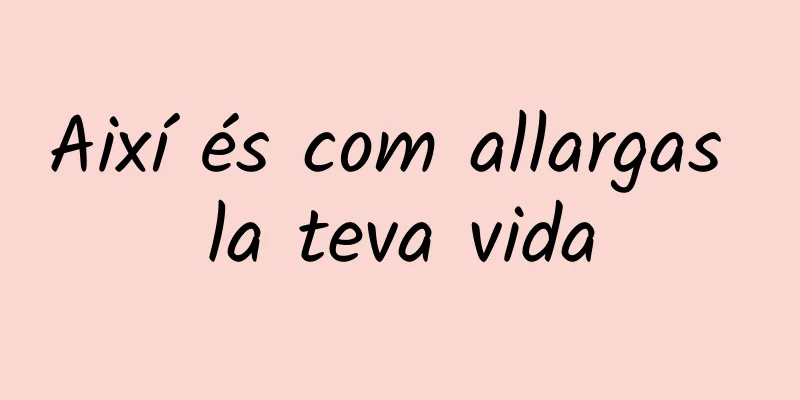 Així és com allargas la teva vida