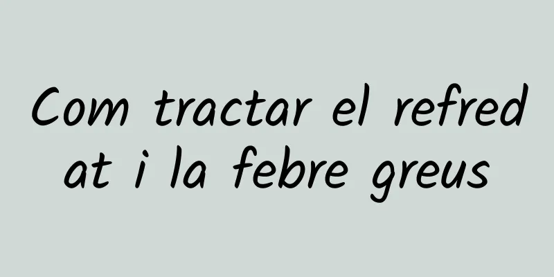 Com tractar el refredat i la febre greus