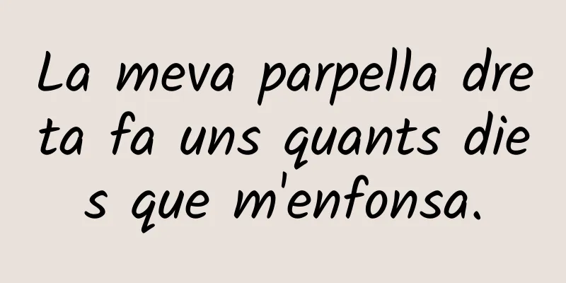 La meva parpella dreta fa uns quants dies que m'enfonsa.