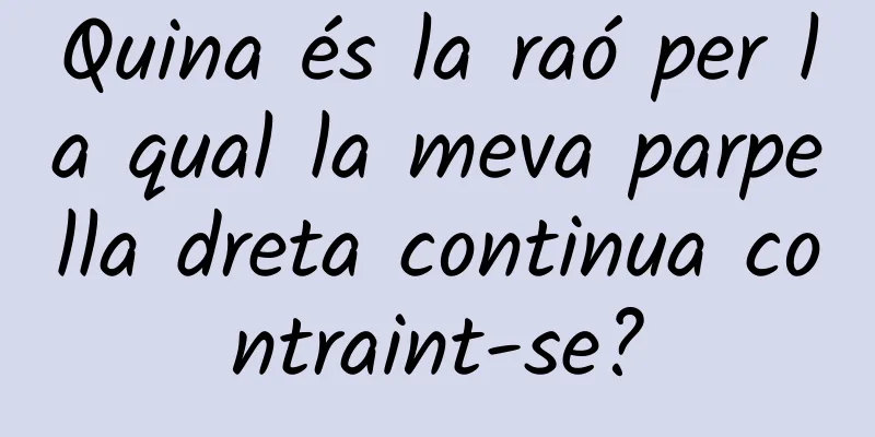 Quina és la raó per la qual la meva parpella dreta continua contraint-se?