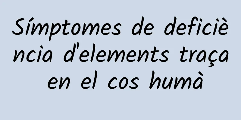 Símptomes de deficiència d'elements traça en el cos humà