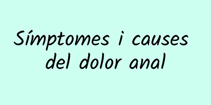 Símptomes i causes del dolor anal