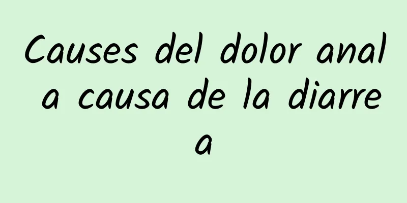 Causes del dolor anal a causa de la diarrea