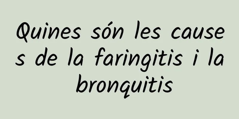 Quines són les causes de la faringitis i la bronquitis