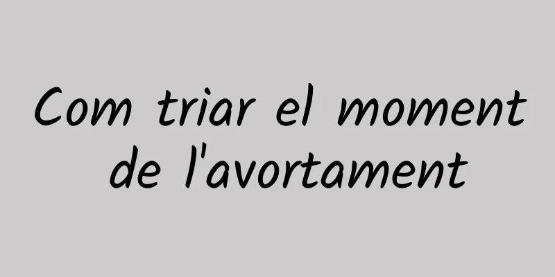 Com triar el moment de l'avortament