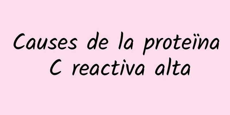 Causes de la proteïna C reactiva alta