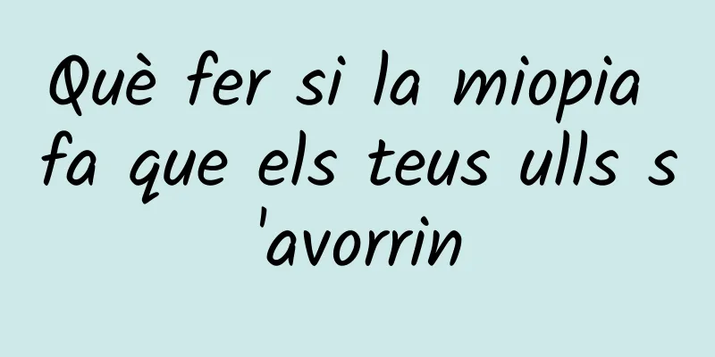 Què fer si la miopia fa que els teus ulls s'avorrin