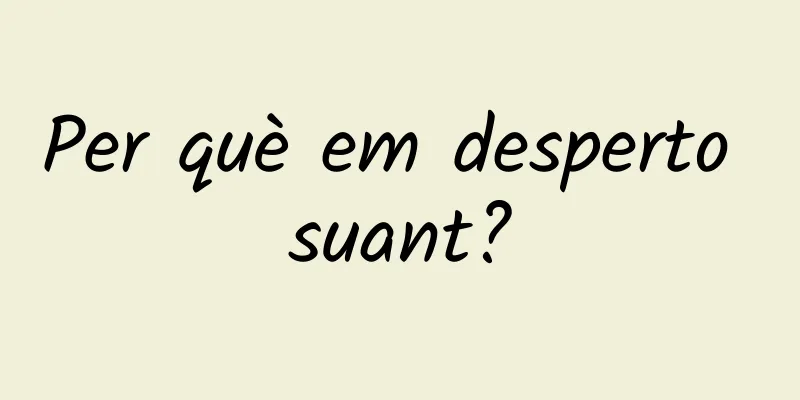 Per què em desperto suant?