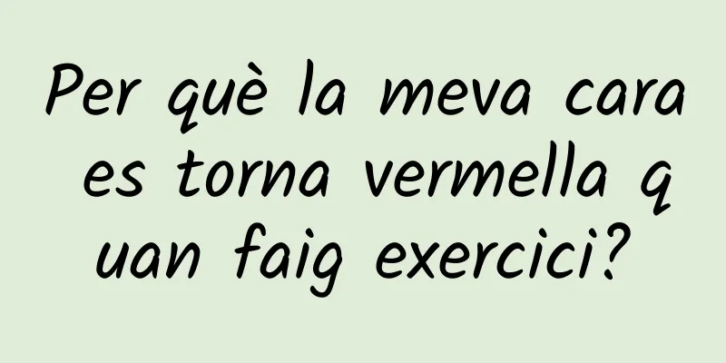 Per què la meva cara es torna vermella quan faig exercici?