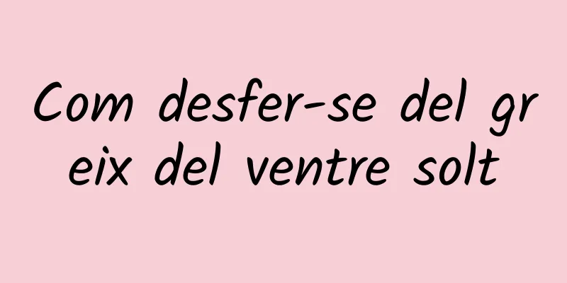 Com desfer-se del greix del ventre solt