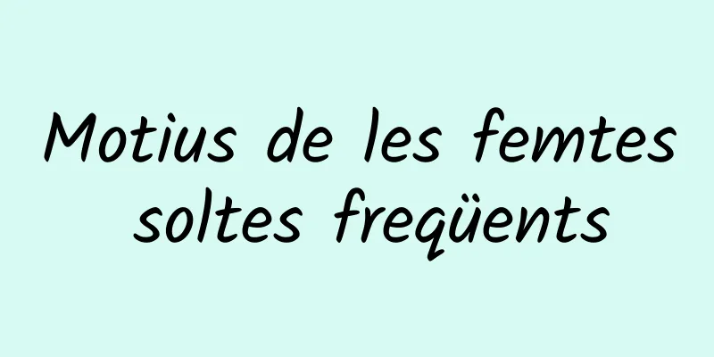 Motius de les femtes soltes freqüents