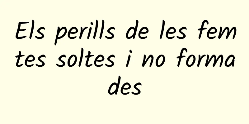 Els perills de les femtes soltes i no formades