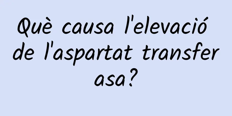 Què causa l'elevació de l'aspartat transferasa?