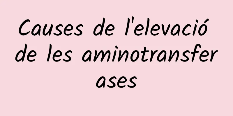 Causes de l'elevació de les aminotransferases