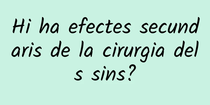 Hi ha efectes secundaris de la cirurgia dels sins?