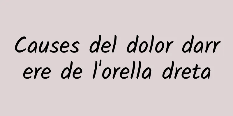 Causes del dolor darrere de l'orella dreta
