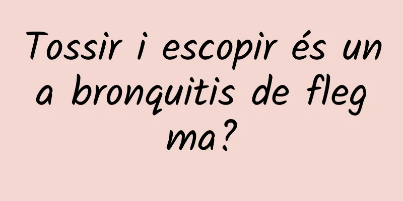 Tossir i escopir és una bronquitis de flegma?
