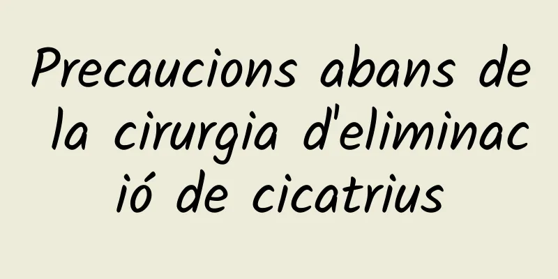 Precaucions abans de la cirurgia d'eliminació de cicatrius