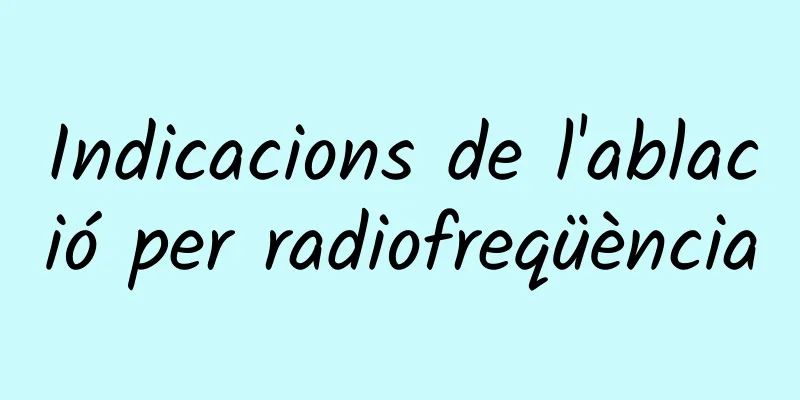 Indicacions de l'ablació per radiofreqüència