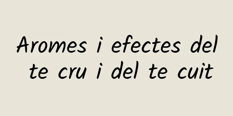 Aromes i efectes del te cru i del te cuit
