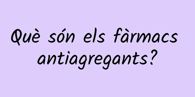 Què són els fàrmacs antiagregants?