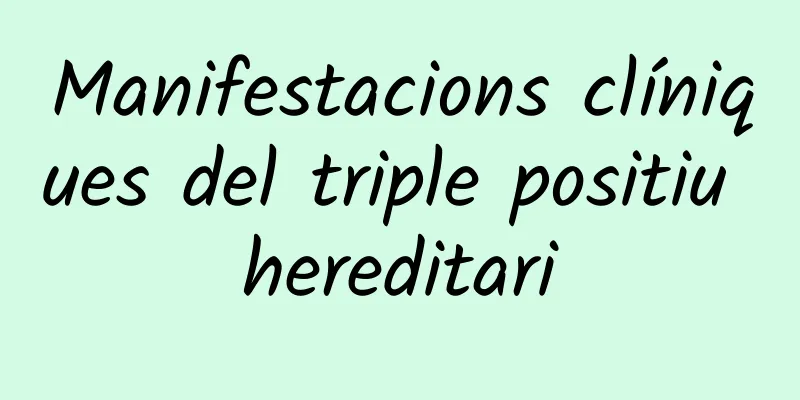Manifestacions clíniques del triple positiu hereditari