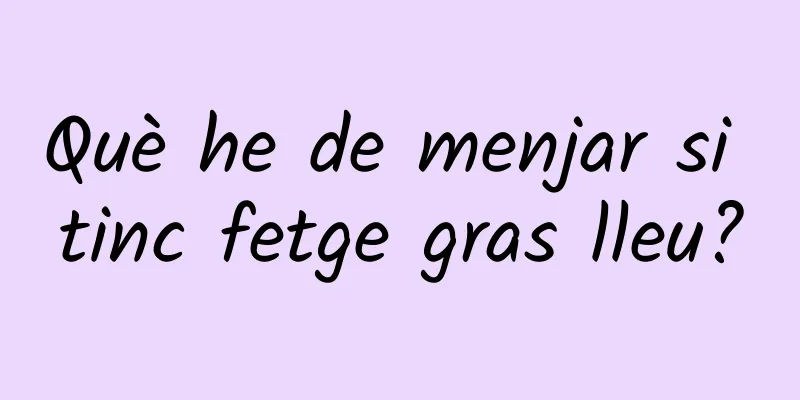 Què he de menjar si tinc fetge gras lleu?