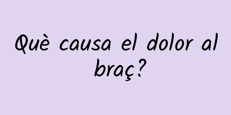 Què causa el dolor al braç?