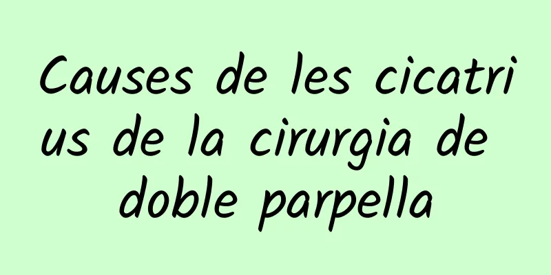 Causes de les cicatrius de la cirurgia de doble parpella