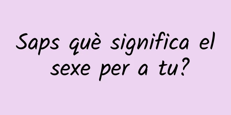 Saps què significa el sexe per a tu?