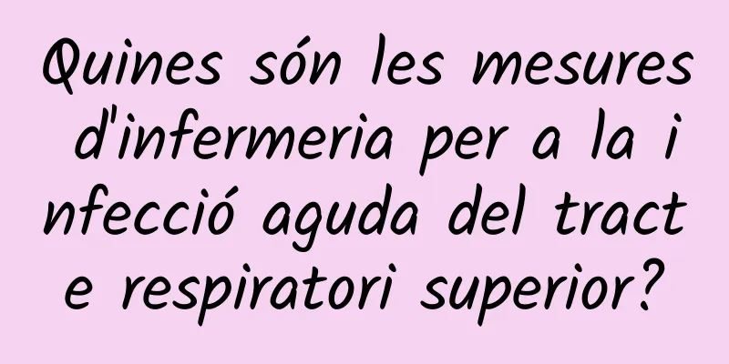 Quines són les mesures d'infermeria per a la infecció aguda del tracte respiratori superior?