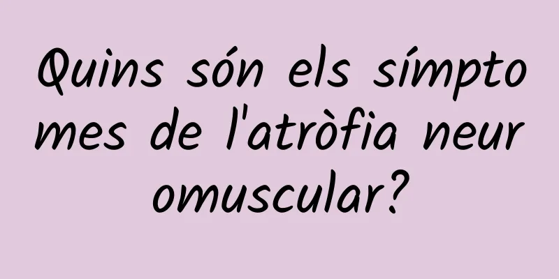 Quins són els símptomes de l'atròfia neuromuscular?