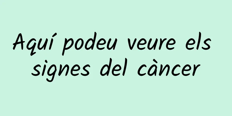 Aquí podeu veure els signes del càncer