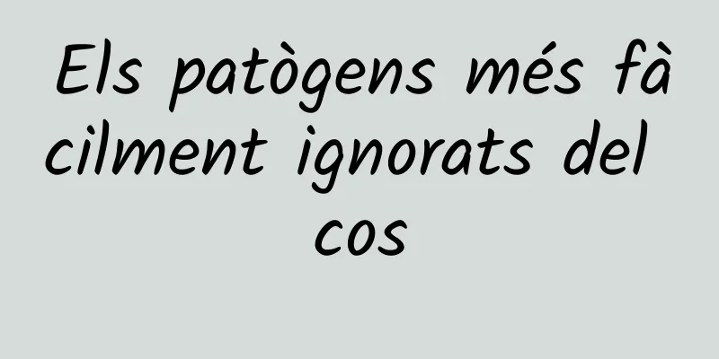 Els patògens més fàcilment ignorats del cos