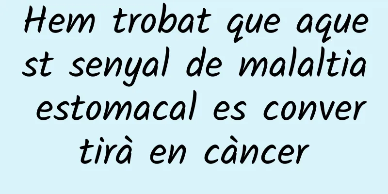 Hem trobat que aquest senyal de malaltia estomacal es convertirà en càncer