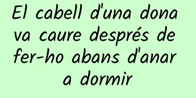 El cabell d'una dona va caure després de fer-ho abans d'anar a dormir