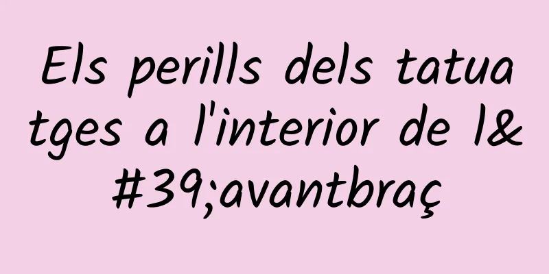 Els perills dels tatuatges a l'interior de l'avantbraç