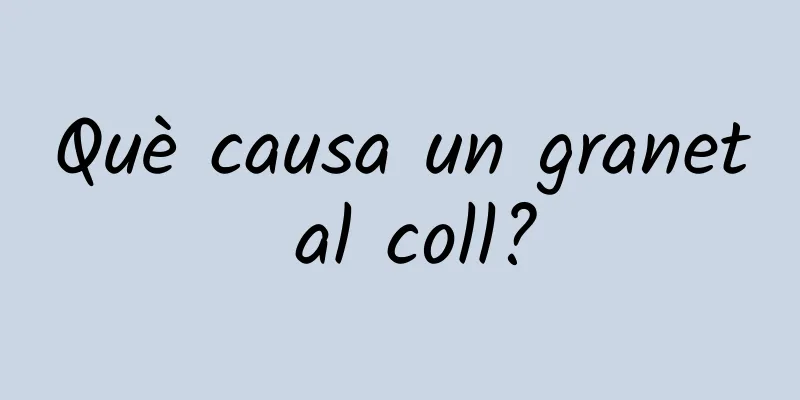Què causa un granet al coll?