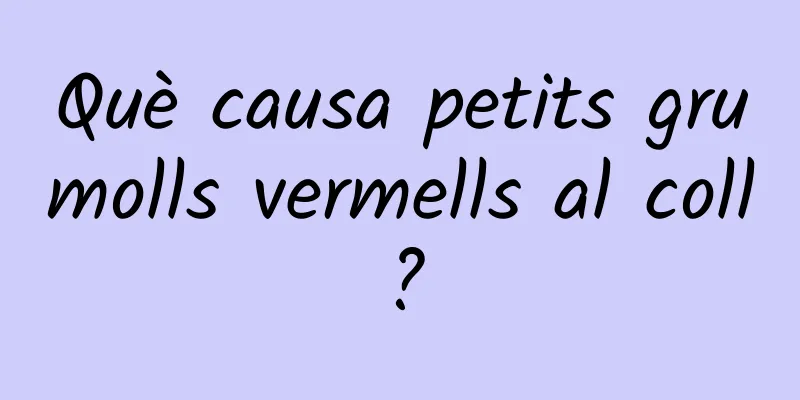 Què causa petits grumolls vermells al coll?