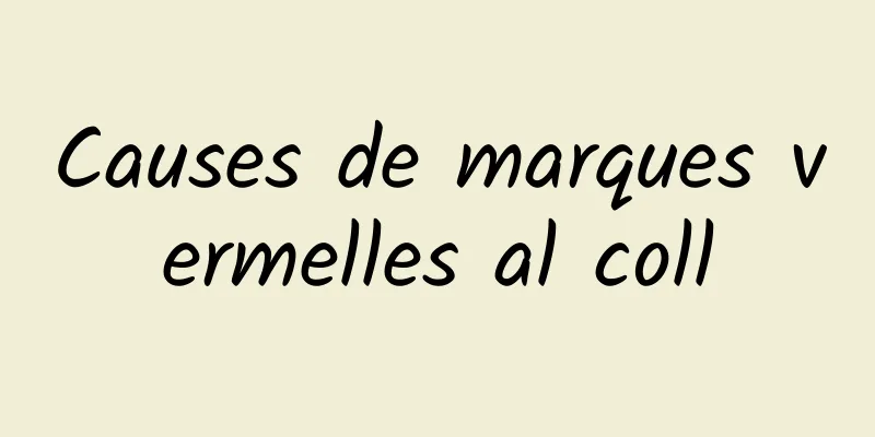 Causes de marques vermelles al coll