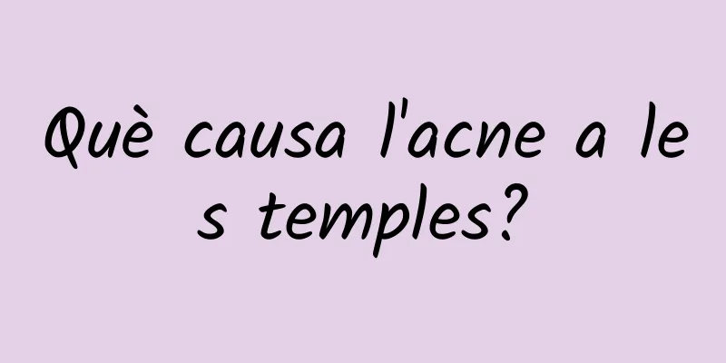 Què causa l'acne a les temples?