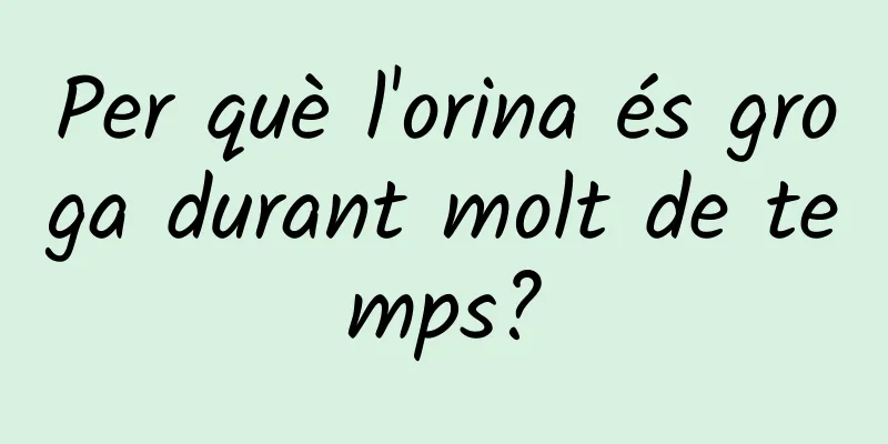 Per què l'orina és groga durant molt de temps?