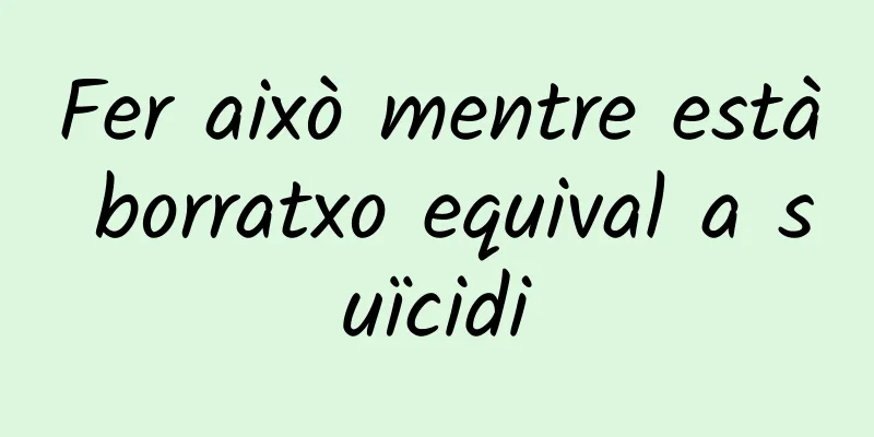 Fer això mentre està borratxo equival a suïcidi