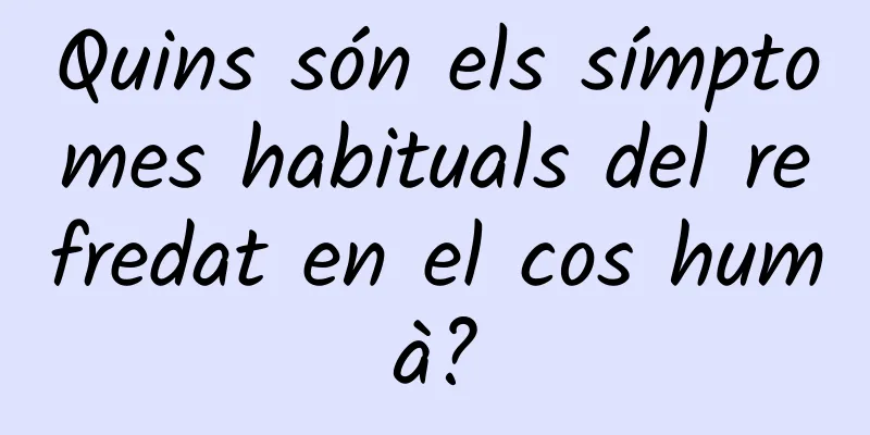 Quins són els símptomes habituals del refredat en el cos humà?