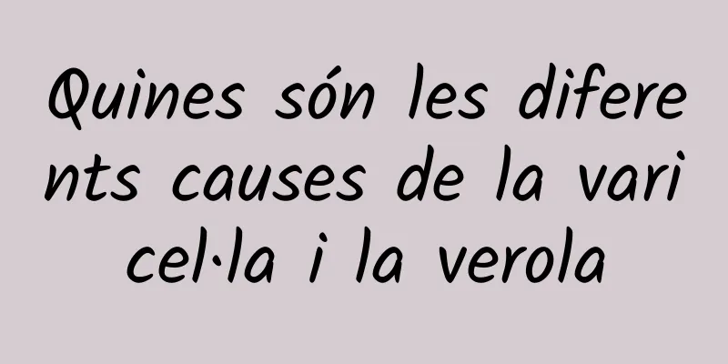 Quines són les diferents causes de la varicel·la i la verola